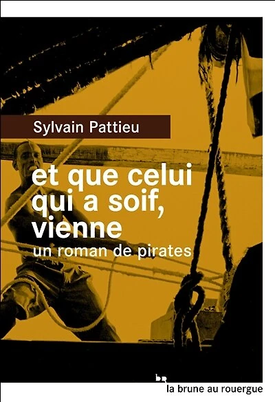 Et que celui qui a soif, vienne: un roman de pirates