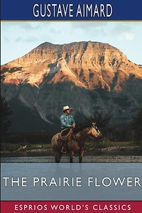 The Prairie Flower (Esprios Classics): A Tale of the Indian Border