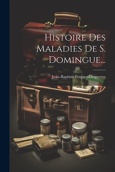 Histoire Des Maladies De S. Domingue...