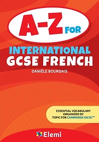 A-Z for International GCSE French: Essential vocabulary organized by topic for Cambridge IGCSE