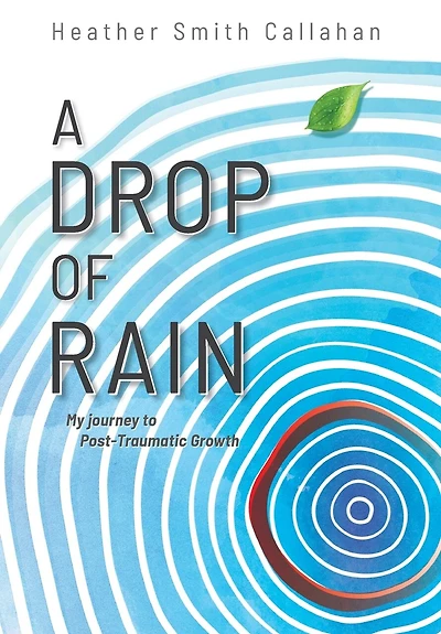 A Drop of Rain: My Journey to Post-Traumatic Growth