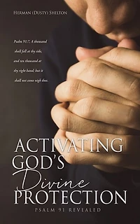 Activating Gods Divine Protection: Psalm 91 Revealed