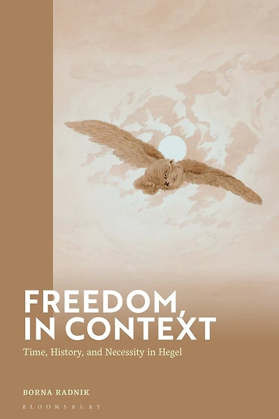 Freedom, in Context: Time, History, and Necessity in Hegel