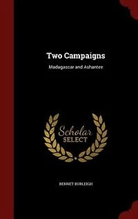 Two Campaigns: Madagascar and Ashantee
