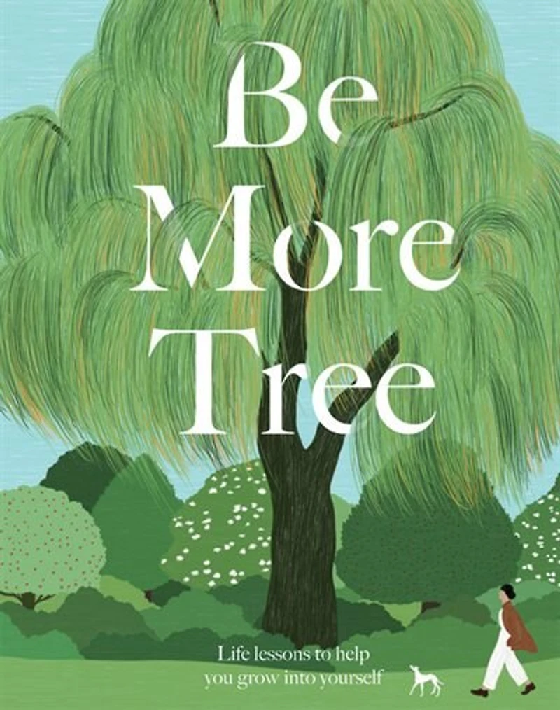 Be More Tree: Life Lessons To Help You Grow Into Yourself