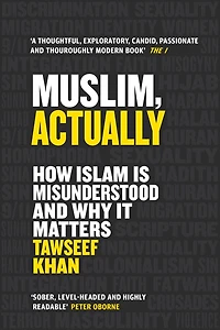 Muslim, Actually: How Islam Is Misunderstood And Why It Matters