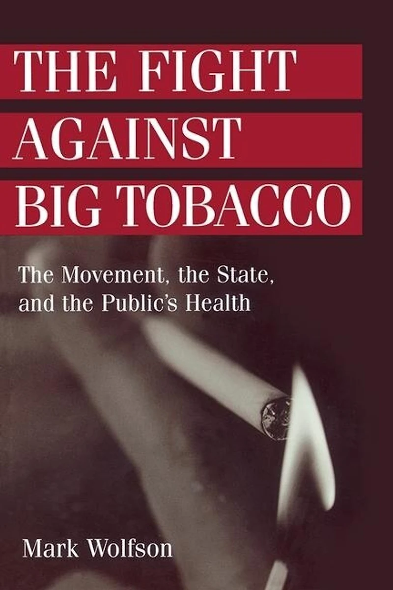 the Fight Against Big Tobacco: Movement, State, and Public's Health