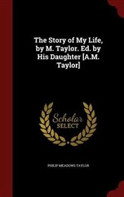 The Story of My Life, by M. Taylor. Ed. His Daughter [A.M. Taylor]