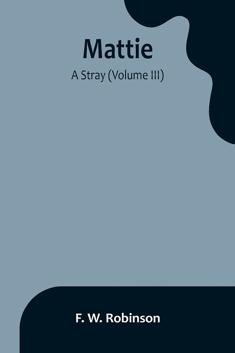 Mattie: -A Stray (Volume III)