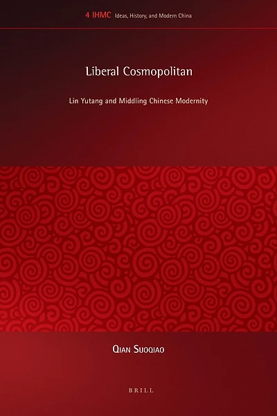 Liberal Cosmopolitan: Lin Yutang and Middling Chinese Modernity
