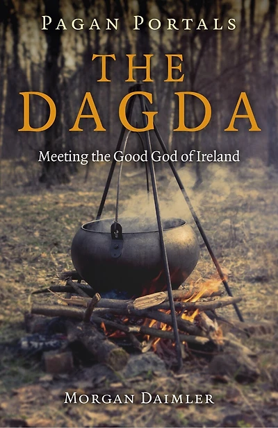 Pagan Portals - The Dagda: Meeting The Good God Of Ireland