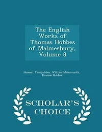 The English Works of Thomas Hobbes of Malmesbury, Volume 8 - Scholar's Choice Edition