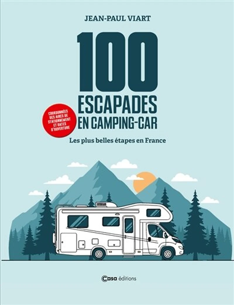 100 escapades en camping-car: les plus belles étapes de France
