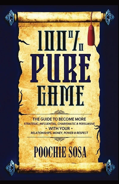 100% Pure Game: The Guide to Becoming More Strategic, Influential, Charismatic & Persuasive with Your Relationships, Money, Power and Respect