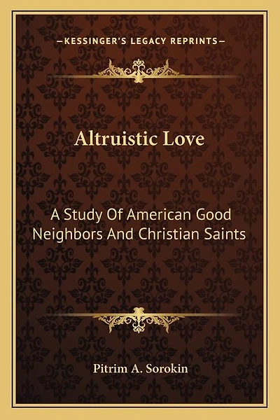 Altruistic Love: A Study Of American Good Neighbors And Christian Saints
