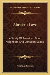 Altruistic Love: A Study Of American Good Neighbors And Christian Saints
