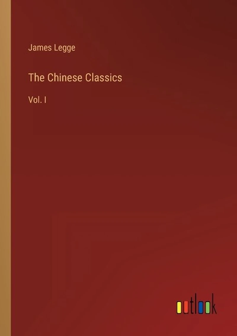 The Chinese Classics: Vol. I