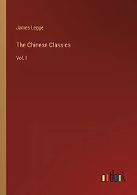 The Chinese Classics: Vol. I