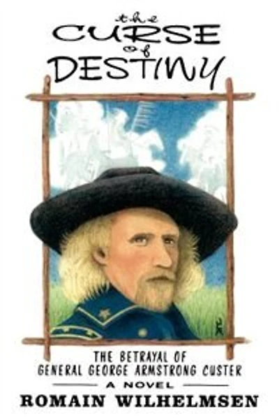 The Curse of Destiny: The Betrayal of General George Armstrong Custer