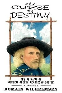 The Curse of Destiny: The Betrayal of General George Armstrong Custer
