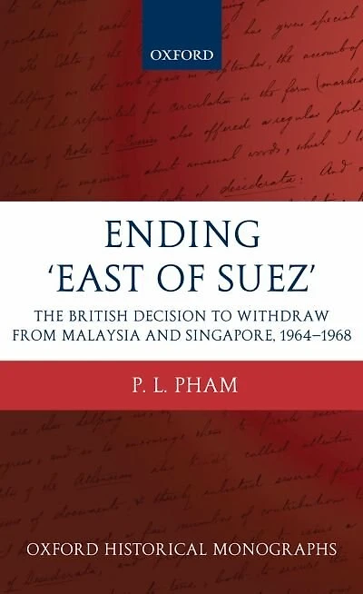 Ending 'East of Suez': The British Decision to Withdraw from Malaysia and Singapore 1964-1968