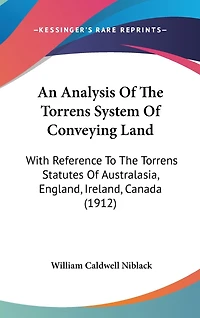An Analysis Of The Torrens System Of Conveying Land: With Reference To The Torrens Statutes Of Australasia, England, Ireland, Canada (1912)