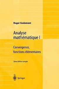 Analyse mathematique I: Convergence, fonctions elementaires