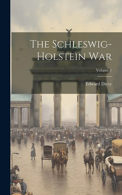 The Schleswig-holstein War; Volume 1