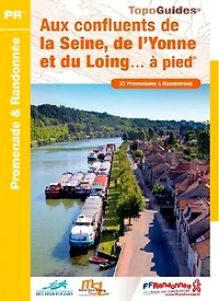 Aux confluents de la Seine, de l'Yonne et du Loing à pied: 33 promenades & randonnées