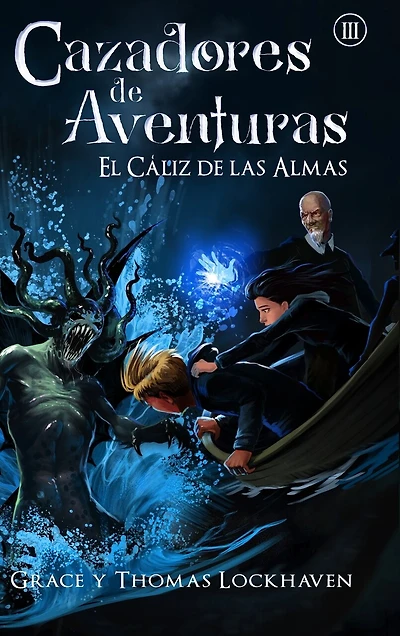 El Cáliz de las Almas (Libro 3): Cazadores de Aventuras - Quest Chasers: The Chalice of Souls (Spanish Edition)