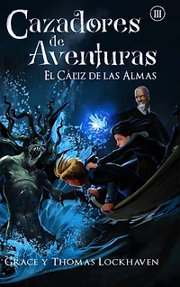 El Cáliz de las Almas (Libro 3): Cazadores de Aventuras - Quest Chasers: The Chalice of Souls (Spanish Edition)