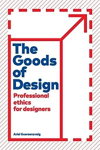 The Goods of Design: Professional Ethics for Designers