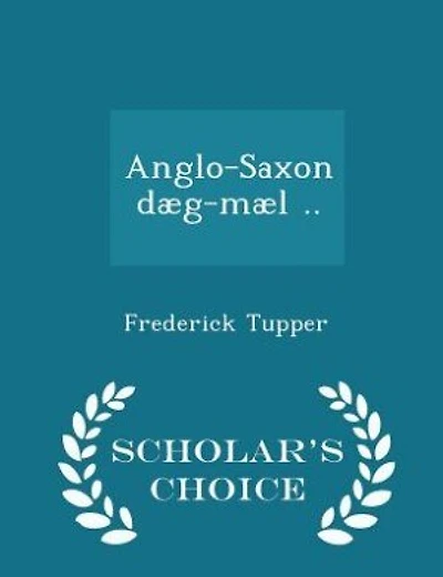 Anglo-Saxon dæg-mæl .. - Scholar's Choice Edition