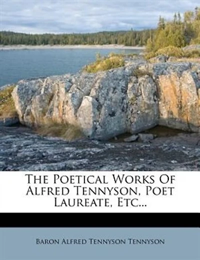 The Poetical Works Of Alfred Tennyson, Poet Laureate, Etc...