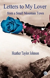 Letters To My Lover From A Small Mountain Town
