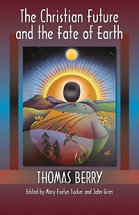 The Christian Future And The Fate Of Earth (ecology And Justice)