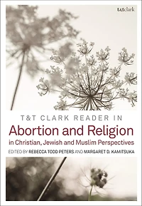 T and Clark Reader Abortion Religion: Jewish, Christian, Muslim Perspectives