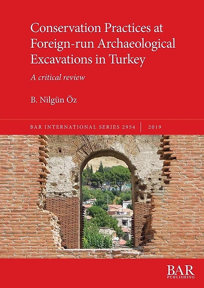 Conservation Practices at Foreign-run Archaeological Excavations in Turkey: A critical review
