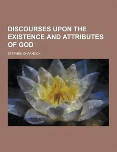 Discourses Upon the Existence and Attributes of God