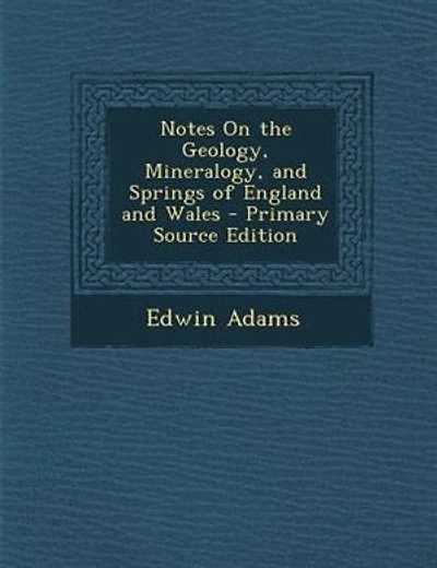 Notes On the Geology, Mineralogy, and Springs of England and Wales - Primary Source Edition