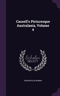Cassell's Picturesque Australasia, Vol. 4 (Classic Reprint)