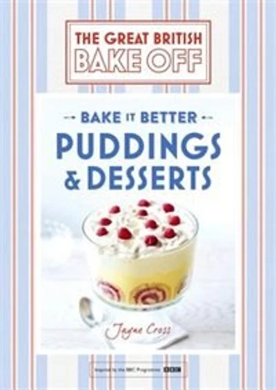Great British Bake Off - It Better (no.5): Puddings & Desserts