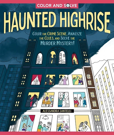 Color and Solve: Haunted Highrise: Color the Crime Scene, Analyze the Clues, and Solve the Murder Mystery!