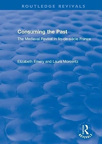 Consuming The Past: Medieval Revival fin-de-siecle France