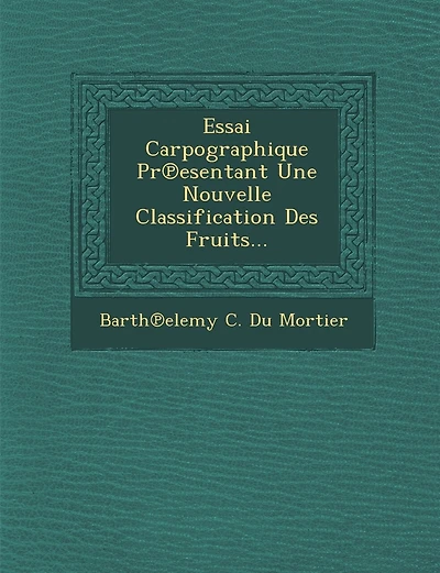 Essai Carpographique PR Esentant Une Nouvelle Classification Des Fruits...