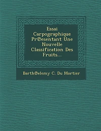 Essai Carpographique PR Esentant Une Nouvelle Classification Des Fruits...