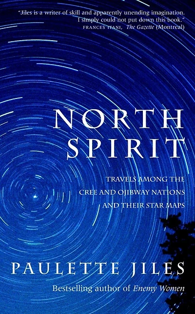 North Spirit: Travels Among The Cree And Ojibway Nations And Their Star Maps