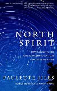 North Spirit: Travels Among The Cree And Ojibway Nations And Their Star Maps