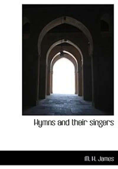 Hymns and Their Singers (Classic Reprint)