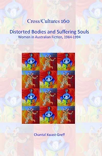 Distorted Bodies and Suffering Souls: Women in Australian Fiction, 1984-1994